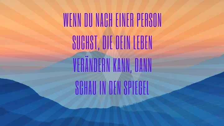 Sprüche Wenn Du nach der einer Person suchst, die Dein Leben